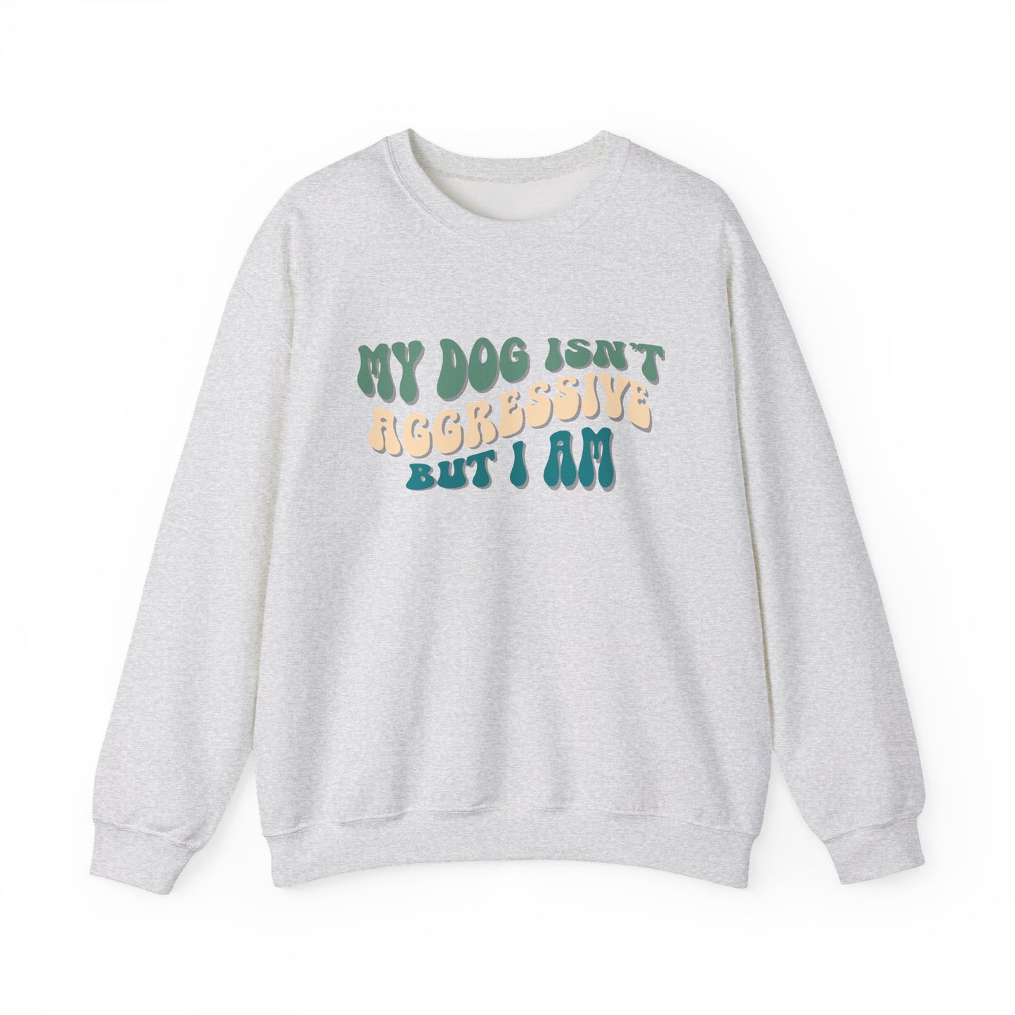 My Dog Isn't Aggressive But I Am | Unisex Gildan Crewneck Sweatshirt