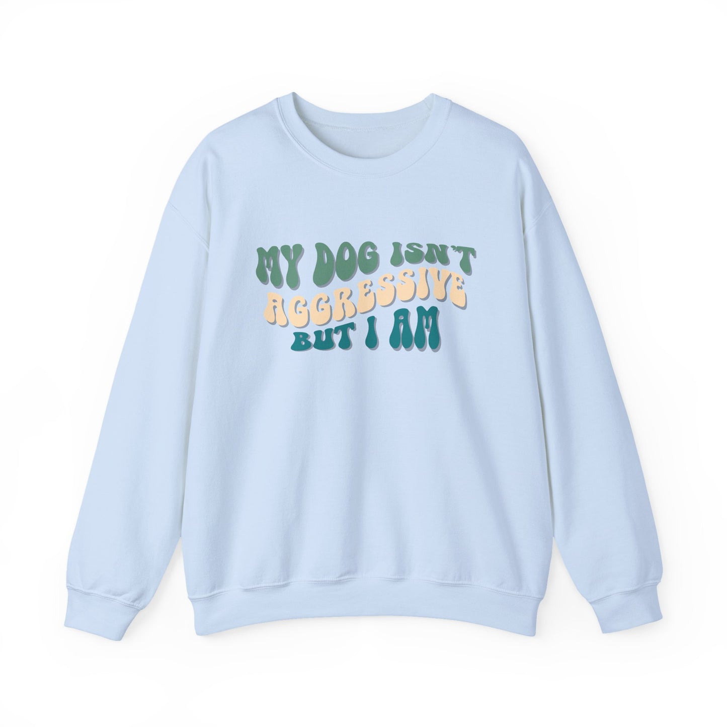My Dog Isn't Aggressive But I Am | Unisex Gildan Crewneck Sweatshirt