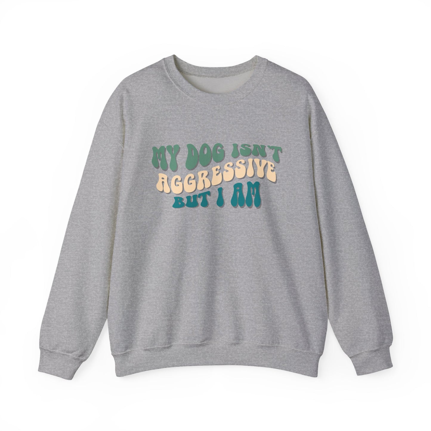 My Dog Isn't Aggressive But I Am | Unisex Gildan Crewneck Sweatshirt