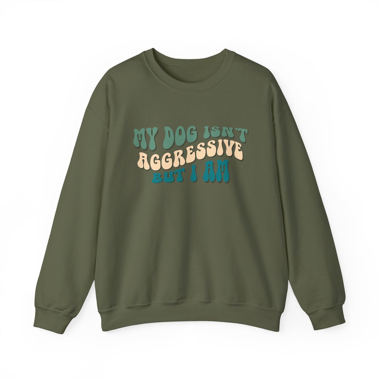 My Dog Isn't Aggressive But I Am | Unisex Gildan Crewneck Sweatshirt