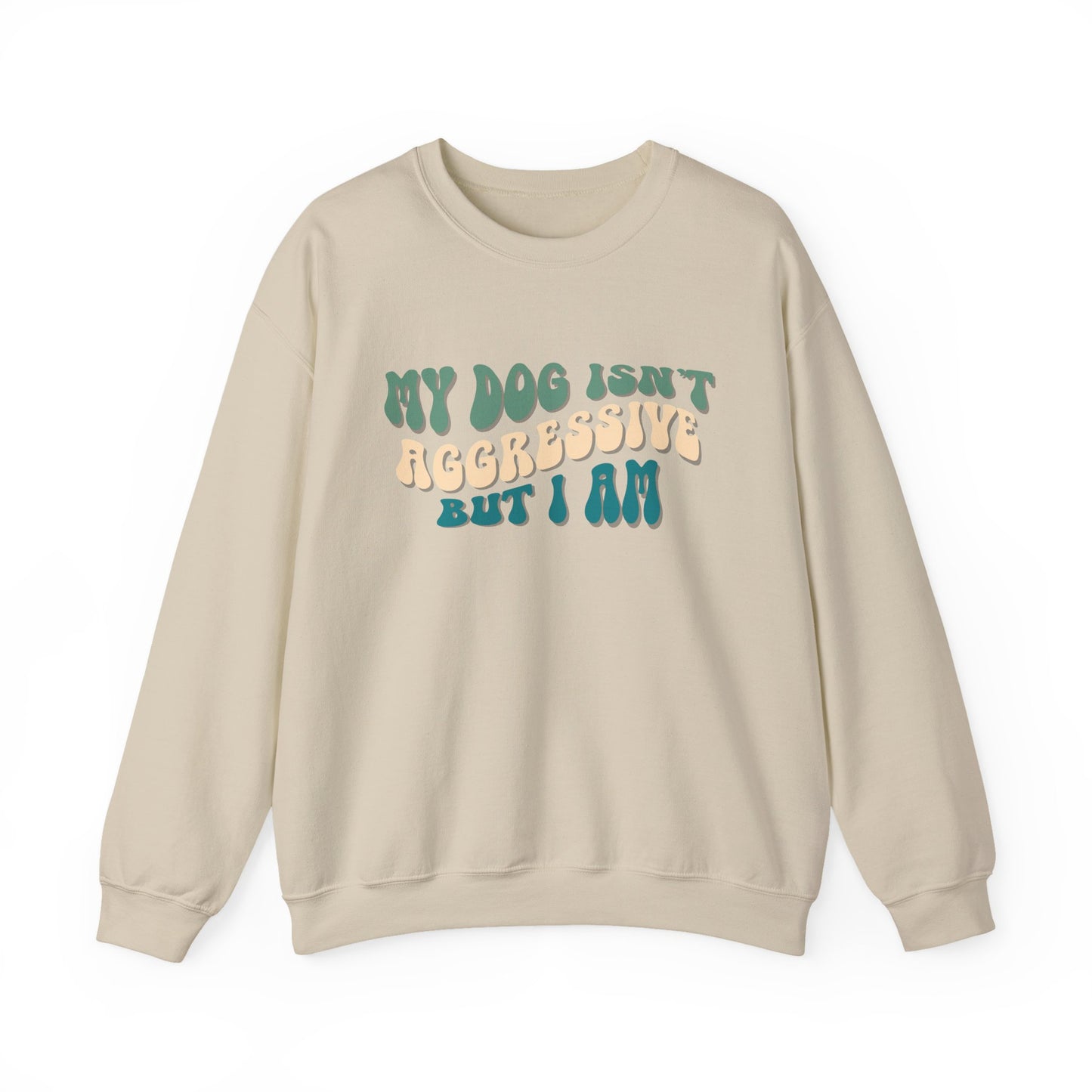 My Dog Isn't Aggressive But I Am | Unisex Gildan Crewneck Sweatshirt